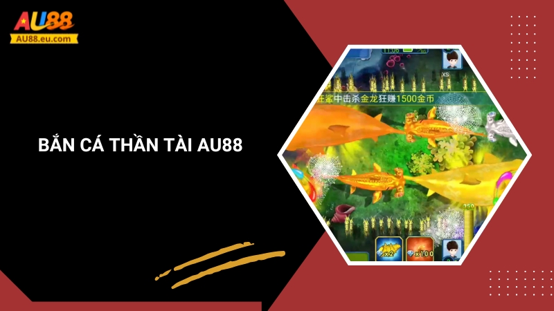 Bắn Cá Thần Tài Au88: Săn Cá Đổi Thưởng, Rinh Ngay Lộc Lớn