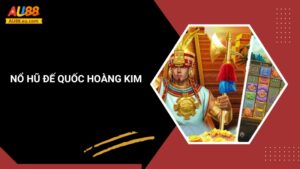 Đế Quốc Hoàng Kim Au88 – Chinh Phục Kho Báu Huyền Thoại
